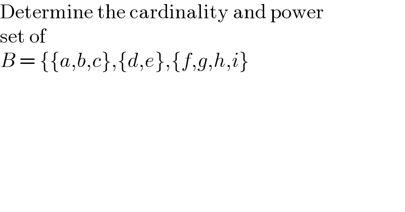 Determine the cardinality and power  set of  B = {{a,b,c},{d,e},{f,g,h,i}  