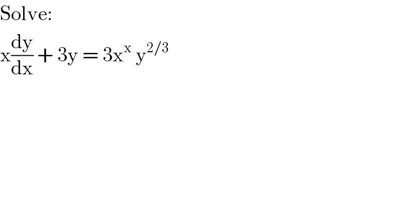 Solve:  x(dy/dx) + 3y = 3x^x  y^(2/3)   