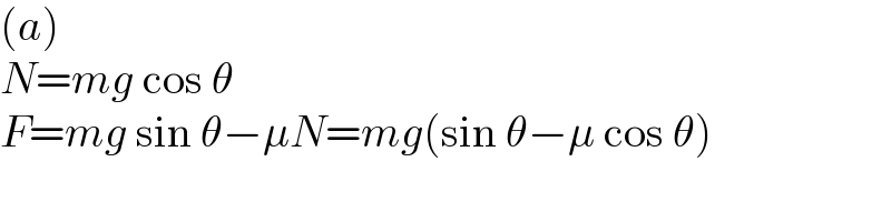 (a)  N=mg cos θ  F=mg sin θ−μN=mg(sin θ−μ cos θ)  