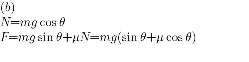 (b)  N=mg cos θ  F=mg sin θ+μN=mg(sin θ+μ cos θ)  