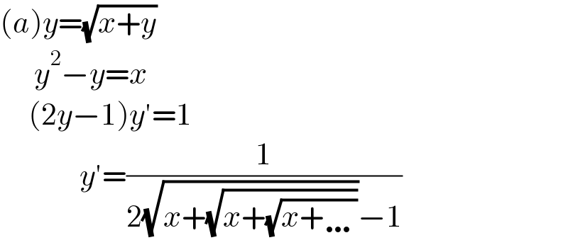 (a)y=(√(x+y))        y^2 −y=x       (2y−1)y′=1                y′=(1/(2(√(x+(√(x+(√(x+…))))))−1))  