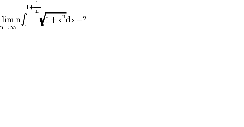 lim_(n→∞) n∫_1 ^(1+(1/n)) (√(1+x^n ))dx=?  