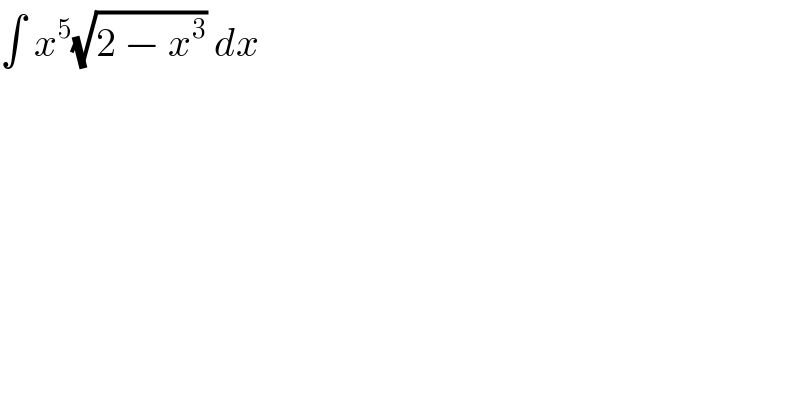 ∫ x^5 (√(2 − x^3 )) dx  