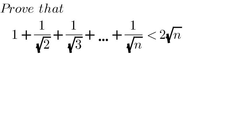 Prove  that         1 + (1/( (√2))) + (1/( (√3))) + …+ (1/( (√n)))  < 2(√n)  