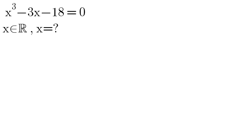   x^3 −3x−18 = 0    x∈R , x=?  