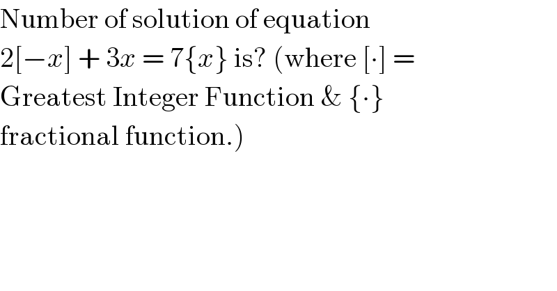 Number of solution of equation  2[−x] + 3x = 7{x} is? (where [∙] =  Greatest Integer Function & {∙}  fractional function.)  