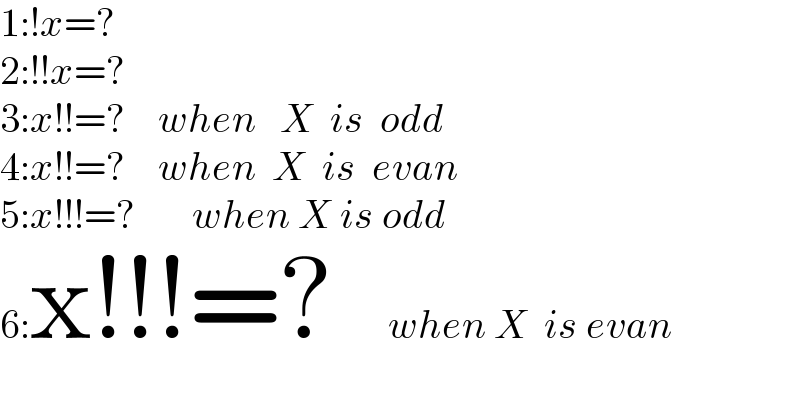 1:!x=?  2:!!x=?  3:x!!=?    when   X  is  odd  4:x!!=?    when  X  is  evan  5:x!!!=?       when X is odd  6:x!!!=?       when X  is evan  