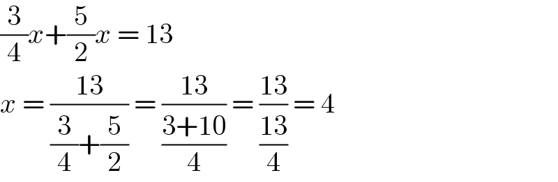 (3/4)x+(5/2)x = 13  x = ((13)/((3/4)+(5/2))) = ((13)/((3+10)/4)) = ((13)/((13)/4)) = 4  