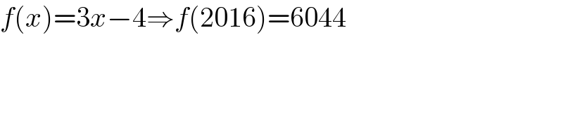f(x)=3x−4⇒f(2016)=6044  
