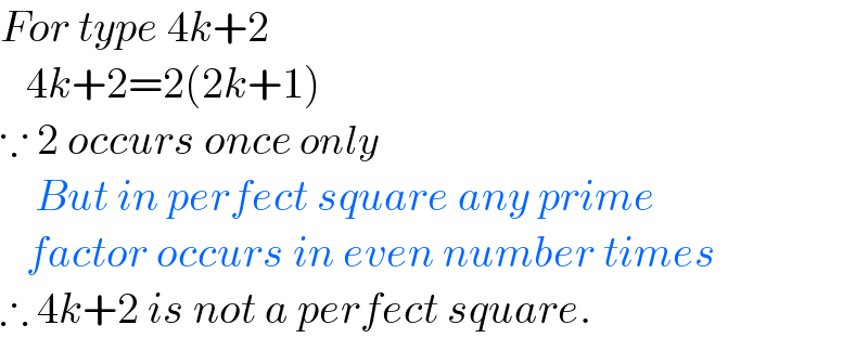 For type 4k+2     4k+2=2(2k+1)  ∵ 2 occurs once only      But in perfect square any prime      factor occurs in even number times  ∴ 4k+2 is not a perfect square.  