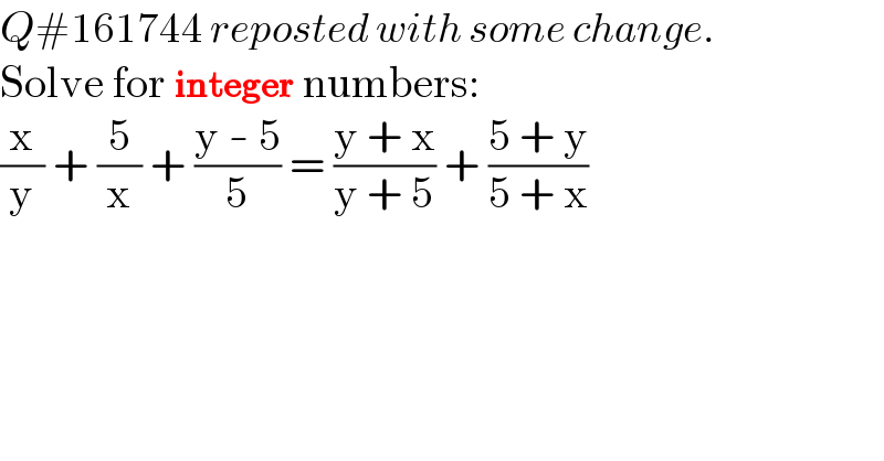 Q#161744 reposted with some change.  Solve for integer numbers:  (x/y) + (5/x) + ((y - 5)/5) = ((y + x)/(y + 5)) + ((5 + y)/(5 + x))  