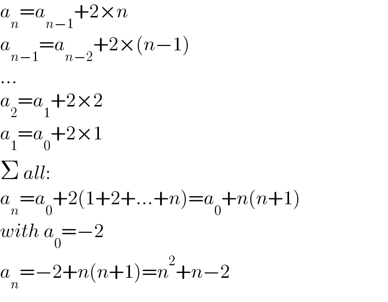 a_n =a_(n−1) +2×n  a_(n−1) =a_(n−2) +2×(n−1)  ...  a_2 =a_1 +2×2  a_1 =a_0 +2×1  Σ all:  a_n =a_0 +2(1+2+...+n)=a_0 +n(n+1)  with a_0 =−2  a_n =−2+n(n+1)=n^2 +n−2  