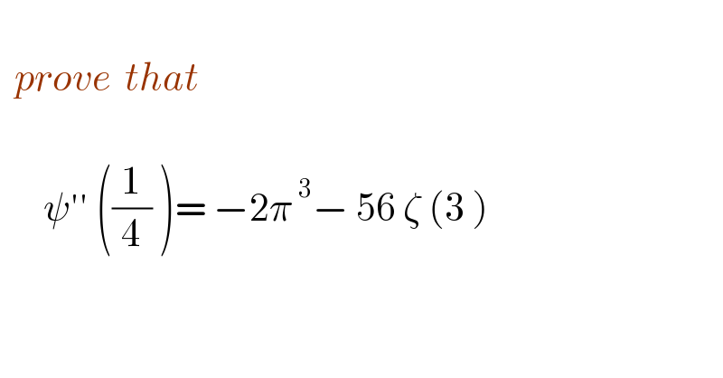     prove  that          ψ′′ ((1/4) )= −2π^( 3) − 56 ζ (3 )    