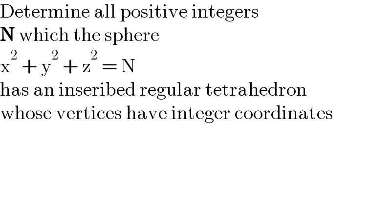 Determine all positive integers  N which the sphere  x^2  + y^2  + z^2  = N  has an inseribed regular tetrahedron  whose vertices have integer coordinates  
