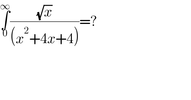 ∫_0 ^∞ ((√x)/((x^2 +4x+4)))=?  