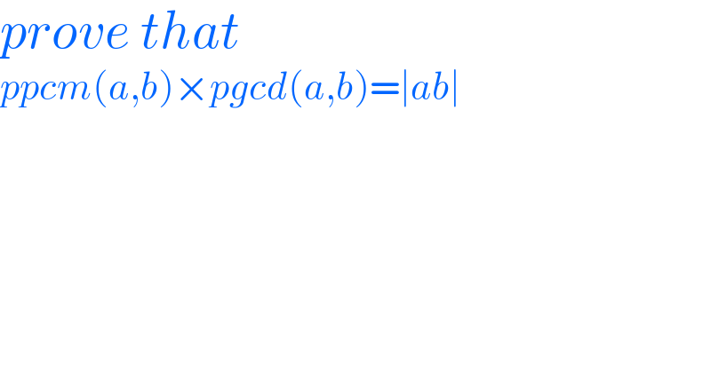prove that  ppcm(a,b)×pgcd(a,b)=∣ab∣  