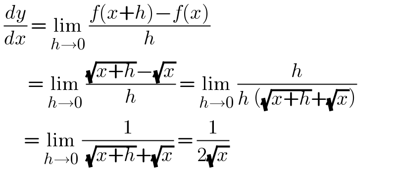  (dy/dx) = lim_(h→0)  ((f(x+h)−f(x))/h)         = lim_(h→0)  (((√(x+h))−(√x))/h) = lim_(h→0)  (h/(h ((√(x+h))+(√x))))        = lim_(h→0)  (1/( (√(x+h))+(√x))) = (1/(2(√x)))   
