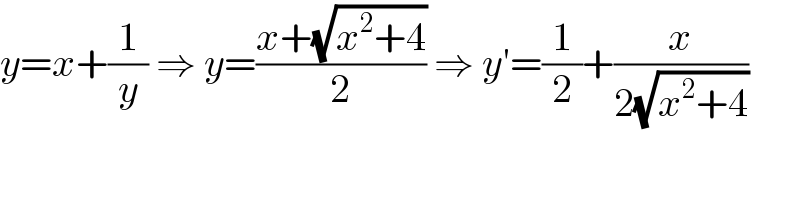 y=x+(1/y) ⇒ y=((x+(√(x^2 +4)))/2) ⇒ y′=(1/2)+(x/(2(√(x^2 +4))))  