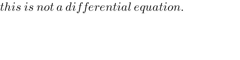 this is not a differential equation.  