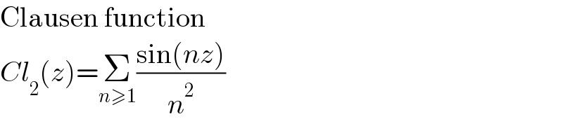 Clausen function  Cl_2 (z)=Σ_(n≥1) ((sin(nz))/n^2 )  