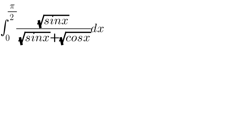∫_0 ^(π/2) ((√(sinx))/( (√(sinx))+(√(cosx))))dx  