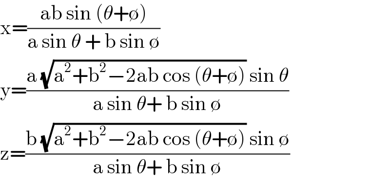 x=((ab sin (θ+∅))/(a sin θ + b sin ∅))  y=((a (√(a^2 +b^2 −2ab cos (θ+∅))) sin θ)/(a sin θ+ b sin ∅))  z=((b (√(a^2 +b^2 −2ab cos (θ+∅))) sin ∅)/(a sin θ+ b sin ∅))  