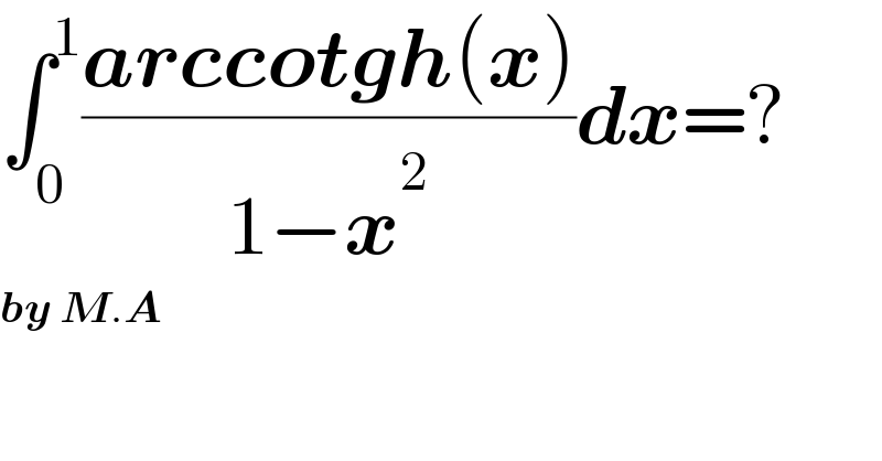 ∫_0 ^1 ((arccotgh(x))/(1−x^2 ))dx=?  by M.A  