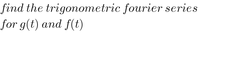 find the trigonometric fourier series   for g(t) and f(t)  