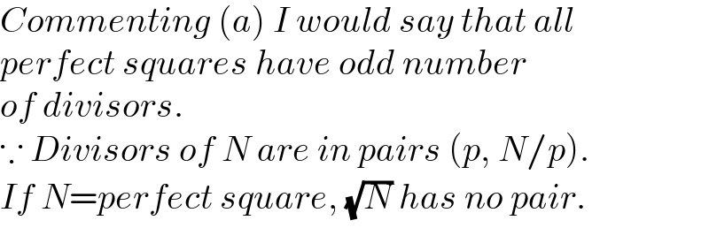 Commenting (a) I would say that all  perfect squares have odd number  of divisors.  ∵ Divisors of N are in pairs (p, N/p).  If N=perfect square, (√N) has no pair.  