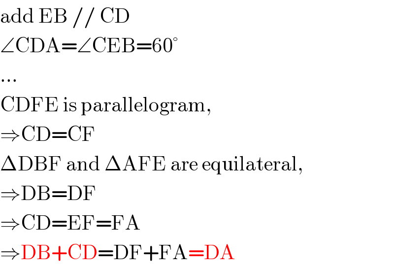 add EB // CD  ∠CDA=∠CEB=60°  ...  CDFE is parallelogram,  ⇒CD=CF  ΔDBF and ΔAFE are equilateral,  ⇒DB=DF  ⇒CD=EF=FA  ⇒DB+CD=DF+FA=DA  