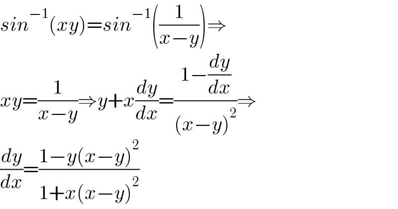 sin^(−1) (xy)=sin^(−1) ((1/(x−y)))⇒  xy=(1/(x−y))⇒y+x(dy/dx)=((1−(dy/dx))/((x−y)^2 ))⇒  (dy/dx)=((1−y(x−y)^2 )/(1+x(x−y)^2 ))  