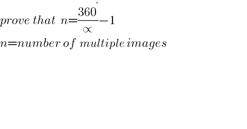 prove that  n=((360^° )/∝)−1  n=number of  multiple images   