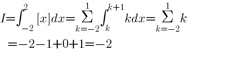 I=∫_(−2) ^2 [x]dx=Σ_(k=−2) ^1 ∫_k ^(k+1) kdx=Σ_(k=−2) ^1 k     =−2−1+0+1=−2  