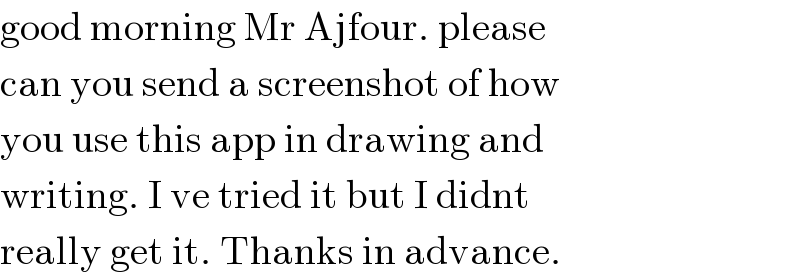 good morning Mr Ajfour. please  can you send a screenshot of how  you use this app in drawing and   writing. I ve tried it but I didnt  really get it. Thanks in advance.  
