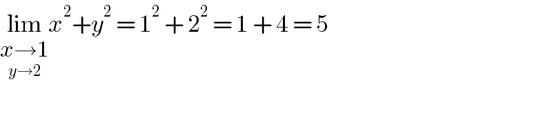 lim_(x→1_(y→2) ) x^2 +y^2  = 1^2  + 2^2  = 1 + 4 = 5  