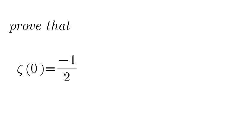       prove  that           ζ (0 )= ((−1)/2)       