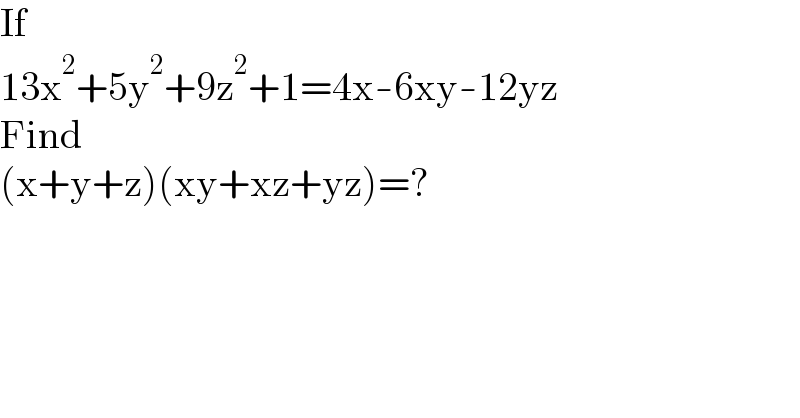 If  13x^2 +5y^2 +9z^2 +1=4x-6xy-12yz  Find  (x+y+z)(xy+xz+yz)=?  