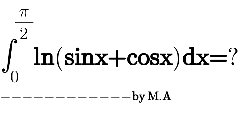 ∫_0 ^(π/2) ln(sinx+cosx)dx=?  −−−−−−−−−−−−by M.A  