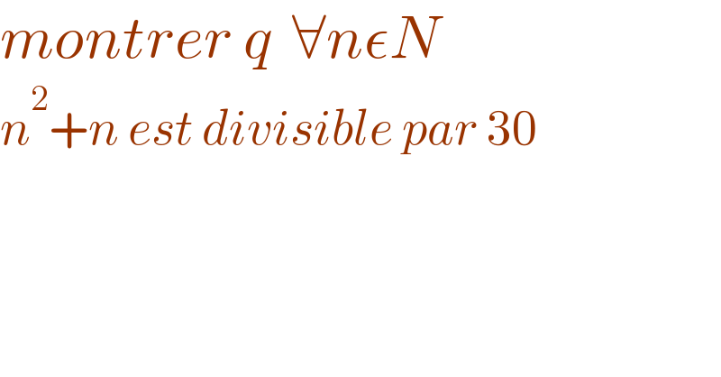 montrer q  ∀nεN  n^2 +n est divisible par 30  