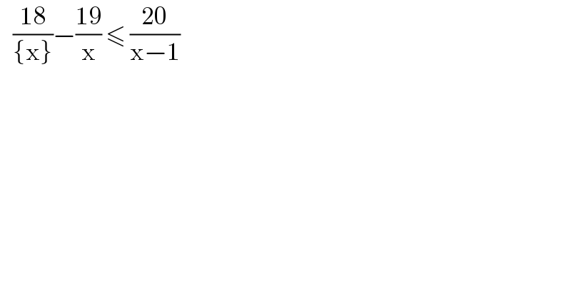    ((18)/({x}))−((19)/x) ≤ ((20)/(x−1))   