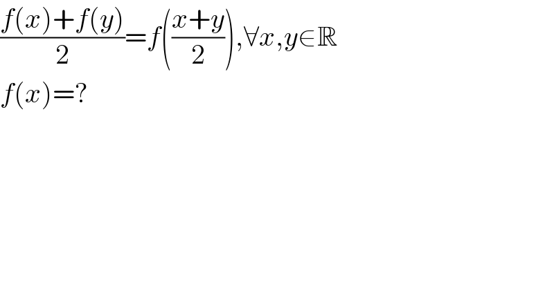 ((f(x)+f(y))/2)=f(((x+y)/2)),∀x,y∈R  f(x)=?  