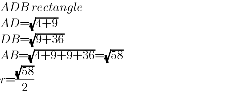ADB rectangle  AD=(√(4+9))  DB=(√(9+36))  AB=(√(4+9+9+36))=(√(58))  r=((√(58))/2)  