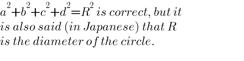 a^2 +b^2 +c^2 +d^2 =R^2  is correct, but it  is also said (in Japanese) that R  is the diameter of the circle.  