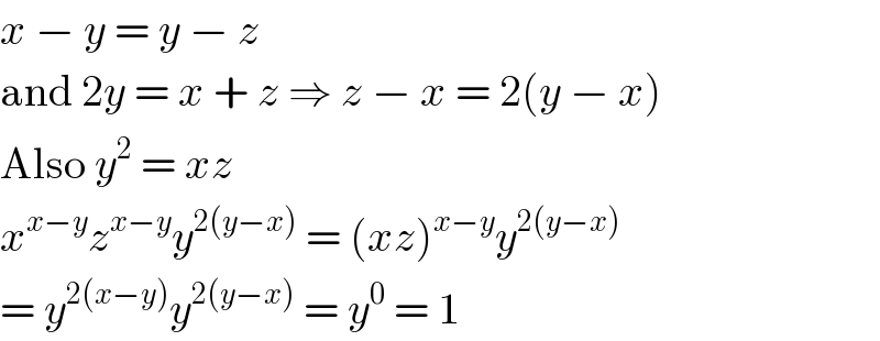 x − y = y − z  and 2y = x + z ⇒ z − x = 2(y − x)  Also y^2  = xz  x^(x−y) z^(x−y) y^(2(y−x))  = (xz)^(x−y) y^(2(y−x))   = y^(2(x−y)) y^(2(y−x))  = y^0  = 1  