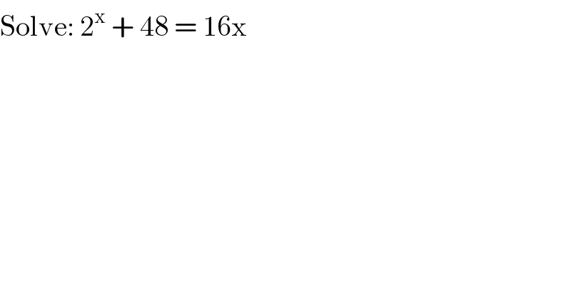 Solve: 2^x  + 48 = 16x  