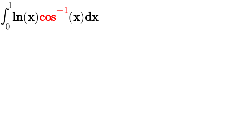 ∫_0 ^1 ln(x)cos^(−1) (x)dx  