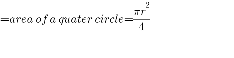=area of a quater circle=((πr^2 )/4)  