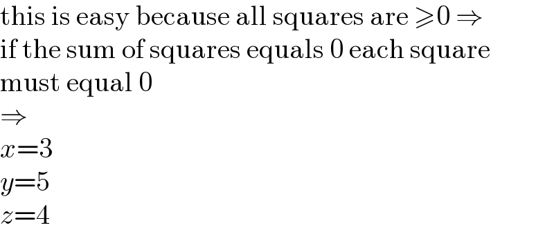 this is easy because all squares are ≥0 ⇒  if the sum of squares equals 0 each square  must equal 0  ⇒  x=3  y=5  z=4  