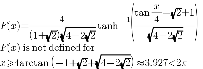 F(x)=(4/((1+(√2))(√(4−2(√2))))) tanh^(−1) (((tan (x/4)−(√2)+1)/( (√(4−2(√2))))))  F(x) is not defined for  x≥4arctan (−1+(√2)+(√(4−2(√2)))) ≈3.927<2π  