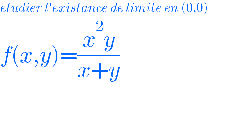 etudier l′existance de limite en (0,0)  f(x,y)=((x^2 y)/(x+y))  